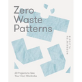 Zero Waste Patterns: 20 Projects to Sew Your Own Wardrobe - Paperback