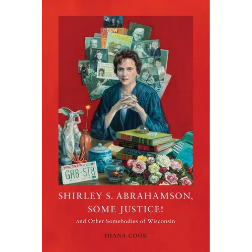 Shirley S. Abrahamson, Some Justice! and Other Somebodies of Wisconsin - Paperback