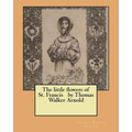 The little flowers of St. Francis by Thomas Walker Arnold - Paperback