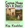Custom Home Do's & Dont's: The ULTIMATE Guide For Getting Your Custom Home DONE RIGHT - Paperback