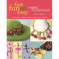 Fast, Fun & Easy(R) Fabric Ficklesticks - Print on Demand Edition - Paperback