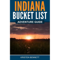 Indiana Bucket List Adventure Guide - Paperback
