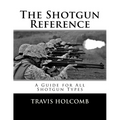 The Shotgun Reference: A Guide for All Shotgun Types - Paperback