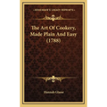 The Art Of Cookery, Made Plain And Easy (1788) - Hardcover