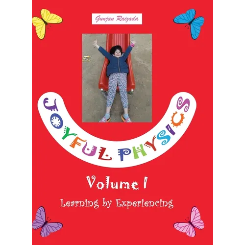 Joyful Physics Volume I: Learning by Experiencing - Hardcover