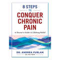 8 Steps to Conquer Chronic Pain: A Doctor's Guide to Lifelong Relief - Paperback