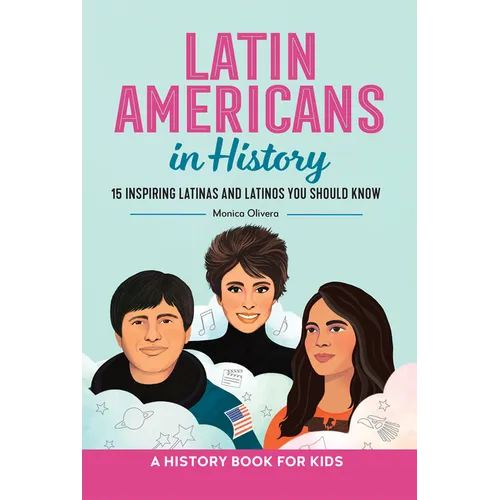 Latin Americans in History: 15 Inspiring Latinas and Latinos You Should Know - Hardcover