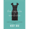 The Capsule Wardrobe: 1,000 Outfits from 30 Pieces - Hardcover
