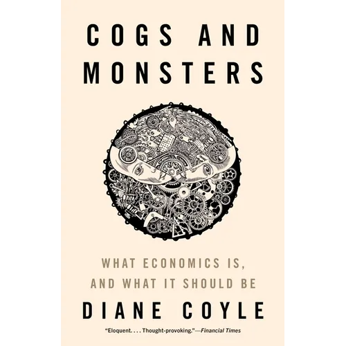 Cogs and Monsters: What Economics Is, and What It Should Be - Paperback