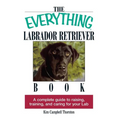The Everything Labrador Retriever Book: A Complete Guide to Raising, Training, and Caring for Your Lab - Paperback