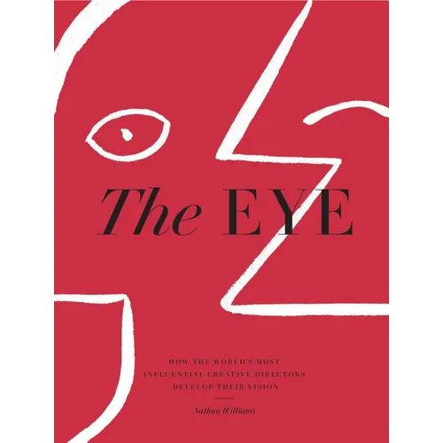 The Eye: How the World's Most Influential Creative Directors Develop Their Vision - Hardcover