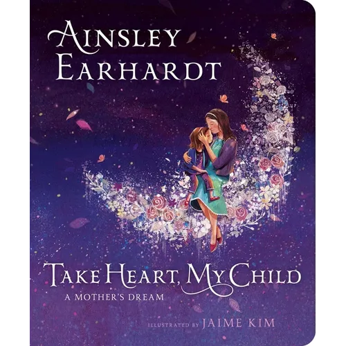 Take Heart, My Child: A Mother's Dream - Board Book