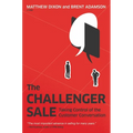 The Challenger Sale: Taking Control of the Customer Conversation - Hardcover