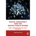 Digital Democracy and the Digital Public Sphere: Media, Communication and Society Volume Six - Paperback