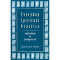 Everyday Spiritual Practice: Simple Pathways for Enriching Your Life - Paperback