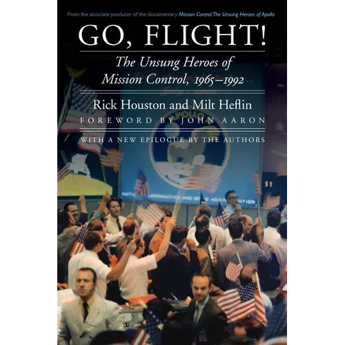 Go, Flight!: The Unsung Heroes of Mission Control, 1965-1992 - Paperback