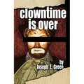 Clowntime is Over: and other plays - Paperback