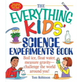 The Everything Kids' Science Experiments Book: Boil Ice, Float Water, Measure Gravity-Challenge the World Around You! - Paperback