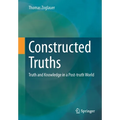 Constructed Truths: Truth and Knowledge in a Post-Truth World - Paperback
