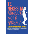 Te Necesita Aunque No Lo Parezca / They Need You, Even If It Doesnt Seem Like It - Paperback