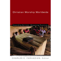 Christian Worship Worldwide: Expanding Horizons, Deepening Practices - Paperback