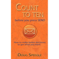 Count to Ten Before You Press Send: How to Make Better Decisions to Get What You Want - Paperback