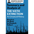 Summary and Analysis of The Sixth Extinction: An Unnatural History: Based on the Book by Elizabeth Kolbert - Paperback