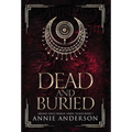Dead and Buried: Arcane Souls World - Hardcover