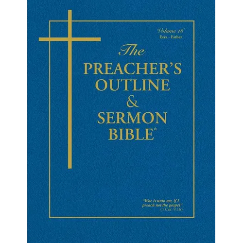 The Preacher's Outline & Sermon Bible - Vol. 16: Ezra, Nehemiah, Esther: King James Version - Paperback