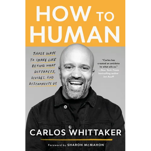 How to Human: Three Ways to Share Life Beyond What Distracts, Divides, and Disconnects Us - Paperback