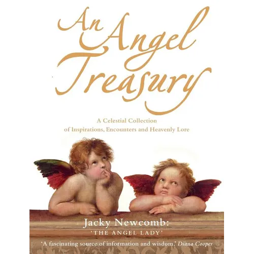 An Angel Treasury: A Celestial Collection of Inspirations, Encounters and Heavenly Lore - Paperback