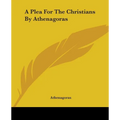 A Plea For The Christians By Athenagoras - Paperback