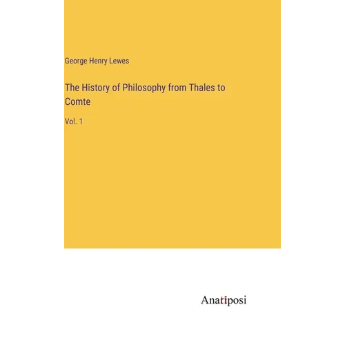 The History of Philosophy from Thales to Comte: Vol. 1 - Hardcover
