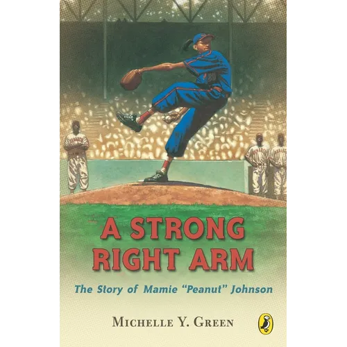 A Strong Right Arm: The Story of Mamie "Peanut" Johnson - Paperback