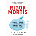 Rigor Mortis: How Sloppy Science Creates Worthless Cures, Crushes Hope, and Wastes Billions - Paperback