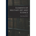 Elements of Military Art and Science - Paperback