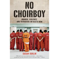 No Choirboy: Murder, Violence, and Teenagers on Death Row - Paperback
