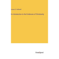 An Introduction to the Evidences of Christianity - Hardcover