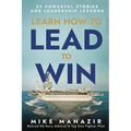 Learn How to Lead to Win: 33 Powerful Stories and Leadership Lessons - Paperback