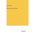 The Amateur Microscopist - Hardcover