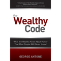 The Wealthy Code: What the Wealthy Know about Money That Most People Will Never Know! - Paperback