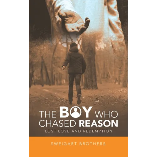 The Boy Who Chased Reason: Lost Love and Redemption - Hardcover