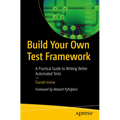 Build Your Own Test Framework: A Practical Guide to Writing Better Automated Tests - Paperback