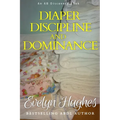 Diaper Discipline and Dominance: ... a journey into upending the traditional ... - Paperback