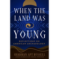 When the Land Was Young: Reflections on American Archaeology - Paperback