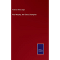 Paul Morphy, the Chess Champion - Hardcover