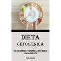 Dieta Cetogénica: Una Guía Completa Y Fácil Para La Dieta Recetas para bajar de peso - Paperback