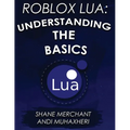 Roblox Lua: Understanding the Basics: Get Started with Roblox Programming - Paperback