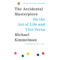The Accidental Masterpiece: On the Art of Life and Vice Versa - Paperback
