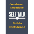 Consistent, Repetitive Self Talk: Builds Confidence - Paperback